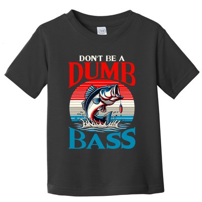 DonT Be A Dumb Bass Funny Fishing Toddler T-Shirt
