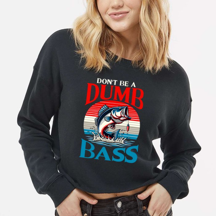 DonT Be A Dumb Bass Funny Fishing Cropped Pullover Crew