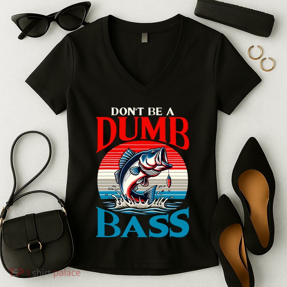 DonT Be A Dumb Bass Funny Fishing Women's V-Neck T-Shirt
