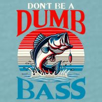 DonT Be A Dumb Bass Funny Fishing Sueded Cloud Jersey T-Shirt