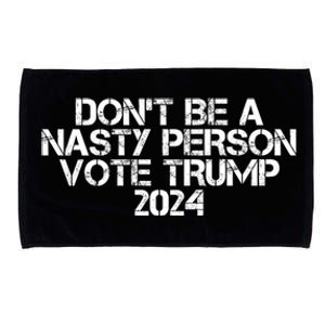 Dont Be A Nasty Person Vote Trump 2024 Microfiber Hand Towel