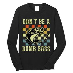 Dont Be A Dumb Bass Funny Fishing Dad Bass Fish Long Sleeve Shirt