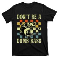 Dont Be A Dumb Bass Funny Fishing Dad Bass Fish T-Shirt