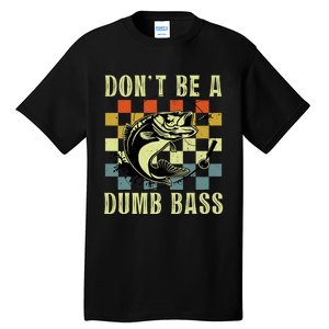 Dont Be A Dumb Bass Funny Fishing Dad Bass Fish Tall T-Shirt