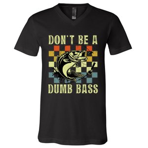 Dont Be A Dumb Bass Funny Fishing Dad Bass Fish V-Neck T-Shirt