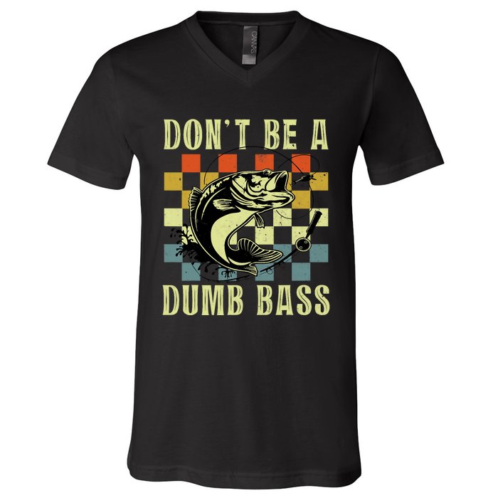 Dont Be A Dumb Bass Funny Fishing Dad Bass Fish V-Neck T-Shirt