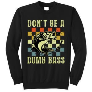 Dont Be A Dumb Bass Funny Fishing Dad Bass Fish Tall Sweatshirt