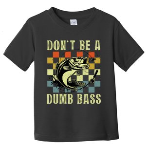 Dont Be A Dumb Bass Funny Fishing Dad Bass Fish Toddler T-Shirt