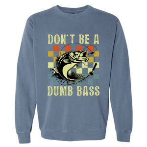 Dont Be A Dumb Bass Funny Fishing Dad Bass Fish Garment-Dyed Sweatshirt