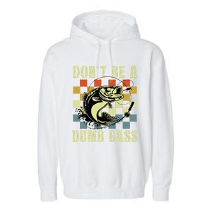 Dont Be A Dumb Bass Funny Fishing Dad Bass Fish Garment-Dyed Fleece Hoodie