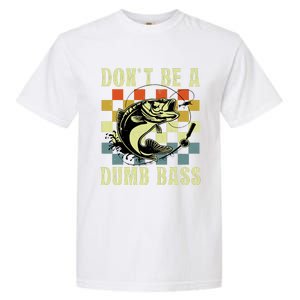 Dont Be A Dumb Bass Funny Fishing Dad Bass Fish Garment-Dyed Heavyweight T-Shirt