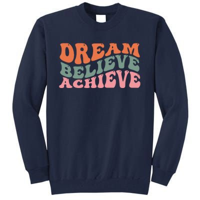 Dream Believe Achieve Positive Quote Tall Sweatshirt