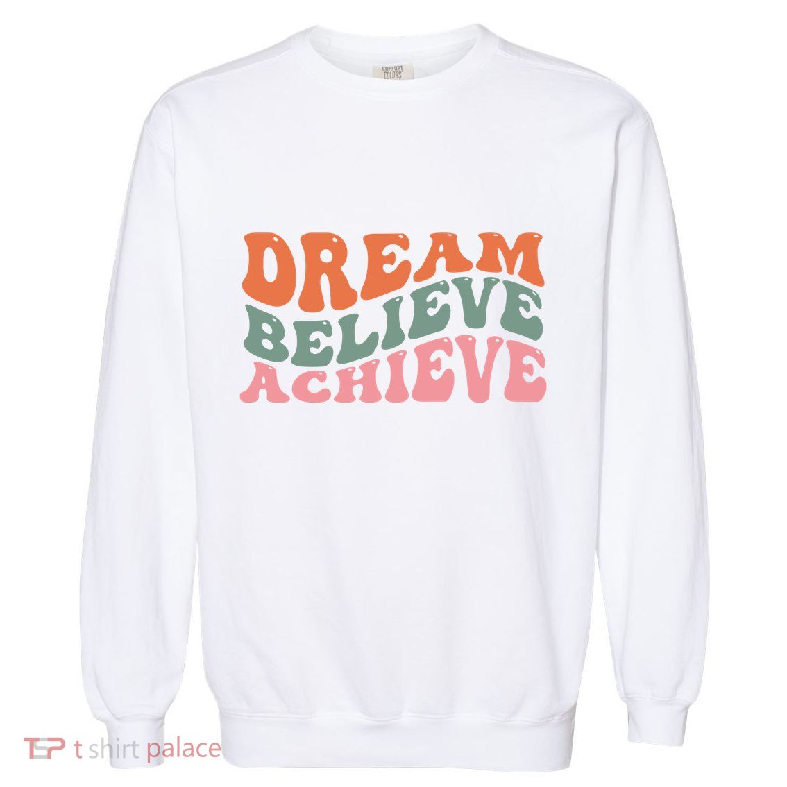 Dream Believe Achieve Positive Quote Garment-Dyed Sweatshirt