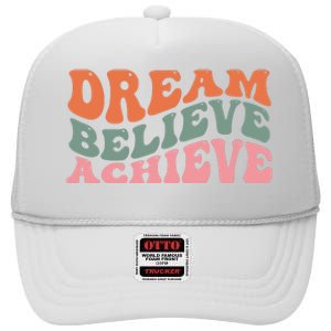 Dream Believe Achieve Positive Quote High Crown Mesh Back Trucker Hat