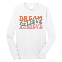 Dream Believe Achieve Positive Quote Long Sleeve Shirt