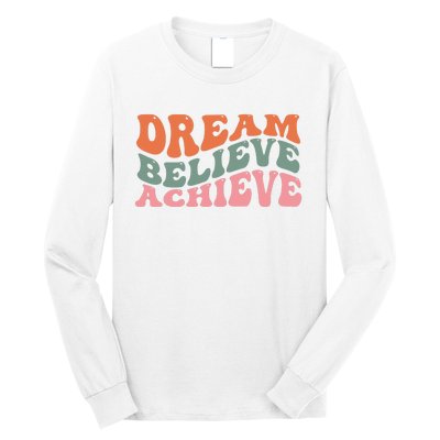 Dream Believe Achieve Positive Quote Long Sleeve Shirt