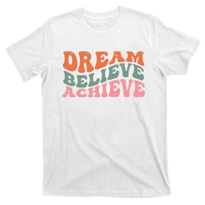 Dream Believe Achieve Positive Quote T-Shirt