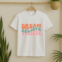 Dream Believe Achieve Positive Quote T-Shirt