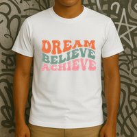 Dream Believe Achieve Positive Quote T-Shirt