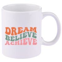 Dream Believe Achieve Positive Quote 11oz C Handle Ceramic Mug