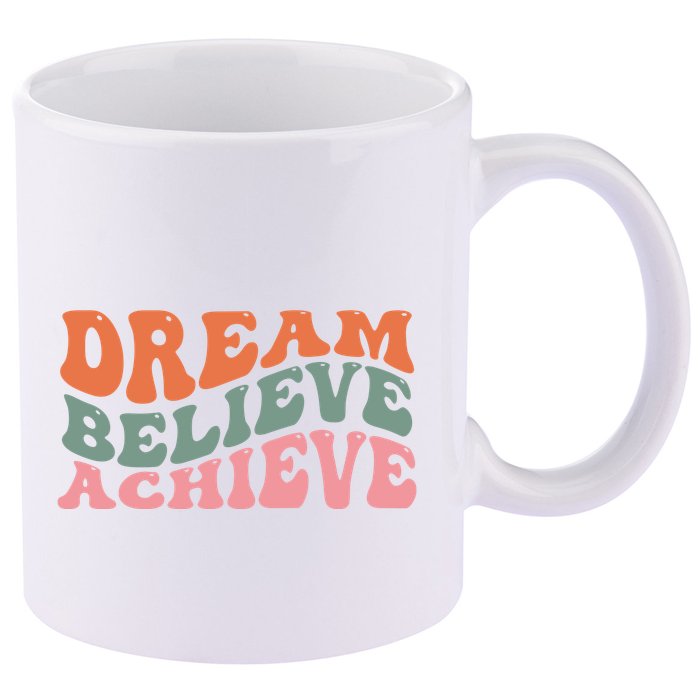 Dream Believe Achieve Positive Quote 11oz C Handle Ceramic Mug