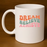 Dream Believe Achieve Positive Quote 11oz C Handle Ceramic Mug