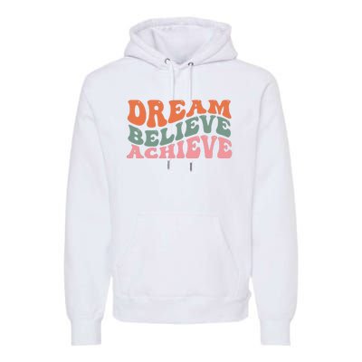 Dream Believe Achieve Positive Quote Premium Hoodie