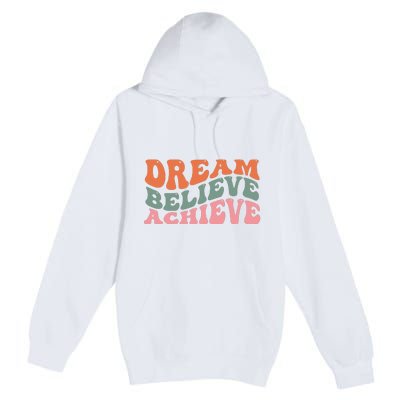 Dream Believe Achieve Positive Quote Premium Pullover Hoodie