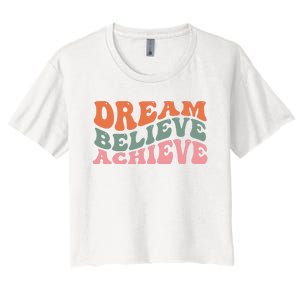 Dream Believe Achieve Positive Quote Women's Crop Top Tee