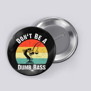 DonT Be A Dumb Bass Funny Fishing Dont Be A Dumb Bass Button