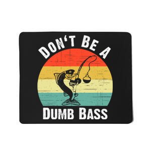 DonT Be A Dumb Bass Funny Fishing Dont Be A Dumb Bass Mousepad