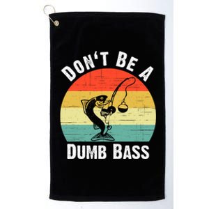 DonT Be A Dumb Bass Funny Fishing Dont Be A Dumb Bass Platinum Collection Golf Towel