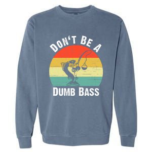 DonT Be A Dumb Bass Funny Fishing Dont Be A Dumb Bass Garment-Dyed Sweatshirt