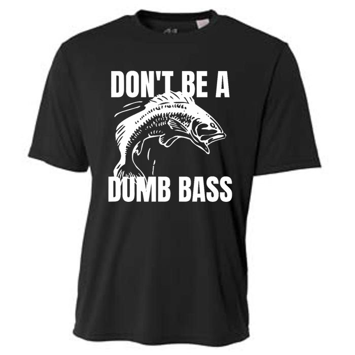 DonT Be A Dumb Bass Bass Fishing Funny Cooling Performance Crew T-Shirt