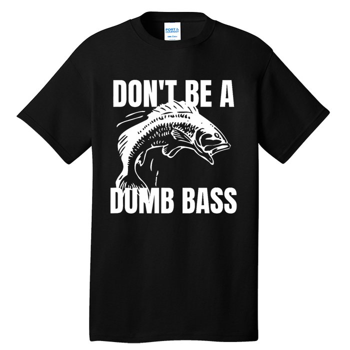 DonT Be A Dumb Bass Bass Fishing Funny Tall T-Shirt