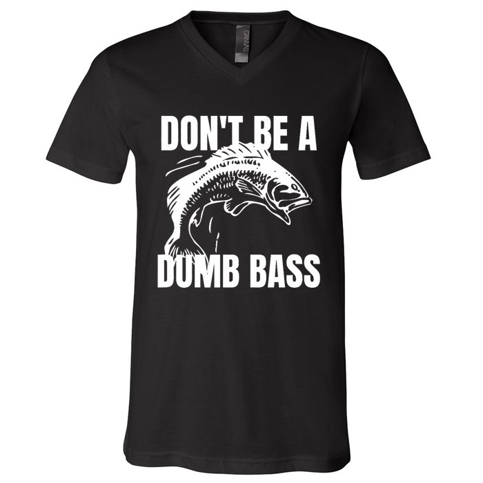 DonT Be A Dumb Bass Bass Fishing Funny V-Neck T-Shirt