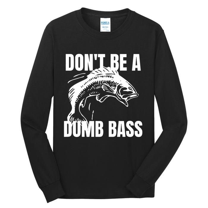 DonT Be A Dumb Bass Bass Fishing Funny Tall Long Sleeve T-Shirt