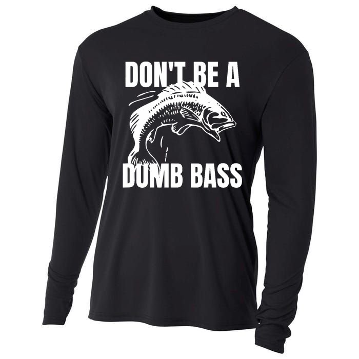 DonT Be A Dumb Bass Bass Fishing Funny Cooling Performance Long Sleeve Crew