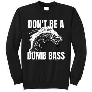 DonT Be A Dumb Bass Bass Fishing Funny Tall Sweatshirt