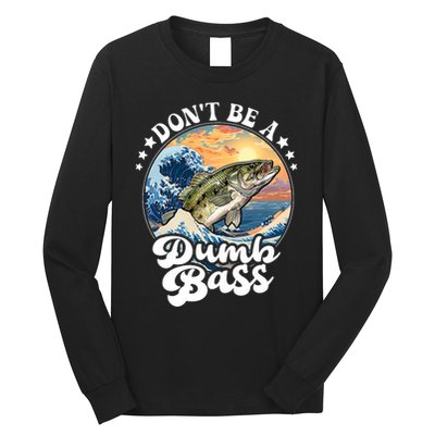 DonT Be A Dumb Bass Long Sleeve Shirt