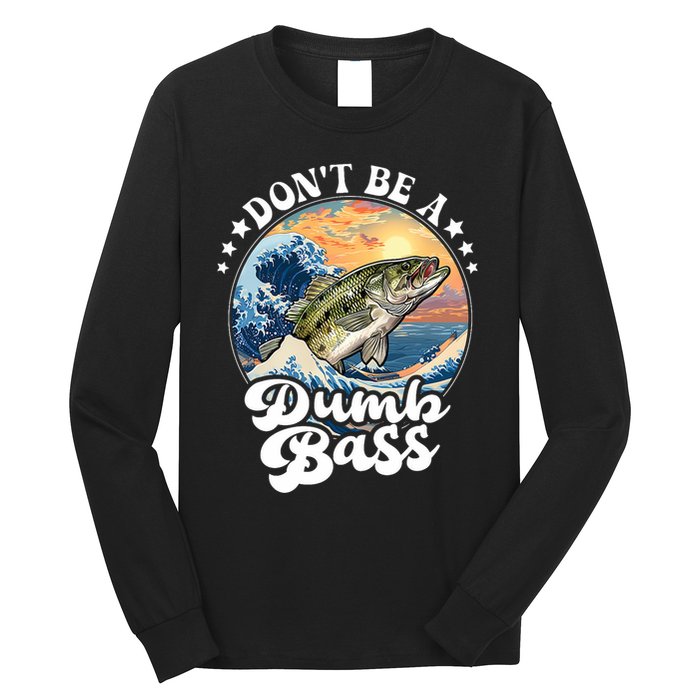 DonT Be A Dumb Bass Long Sleeve Shirt