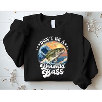 DonT Be A Dumb Bass Sweatshirt