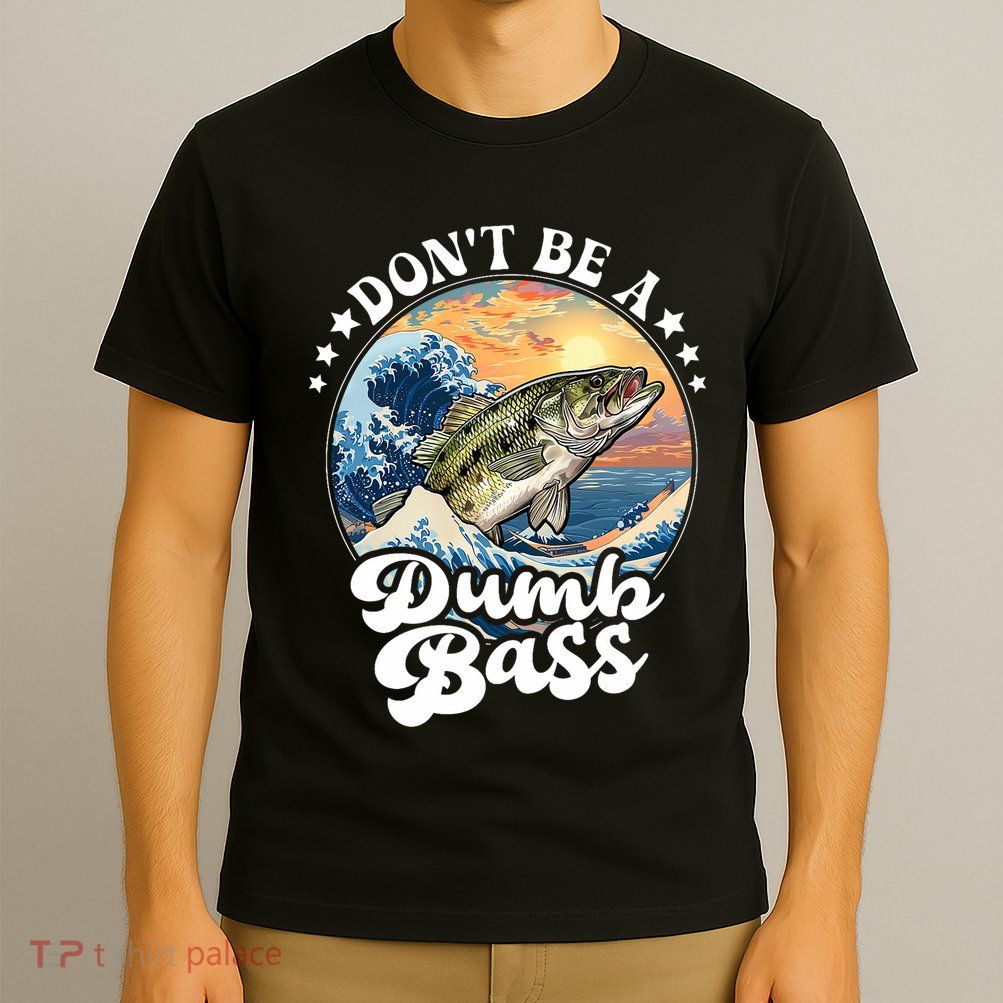 DonT Be A Dumb Bass T-Shirt