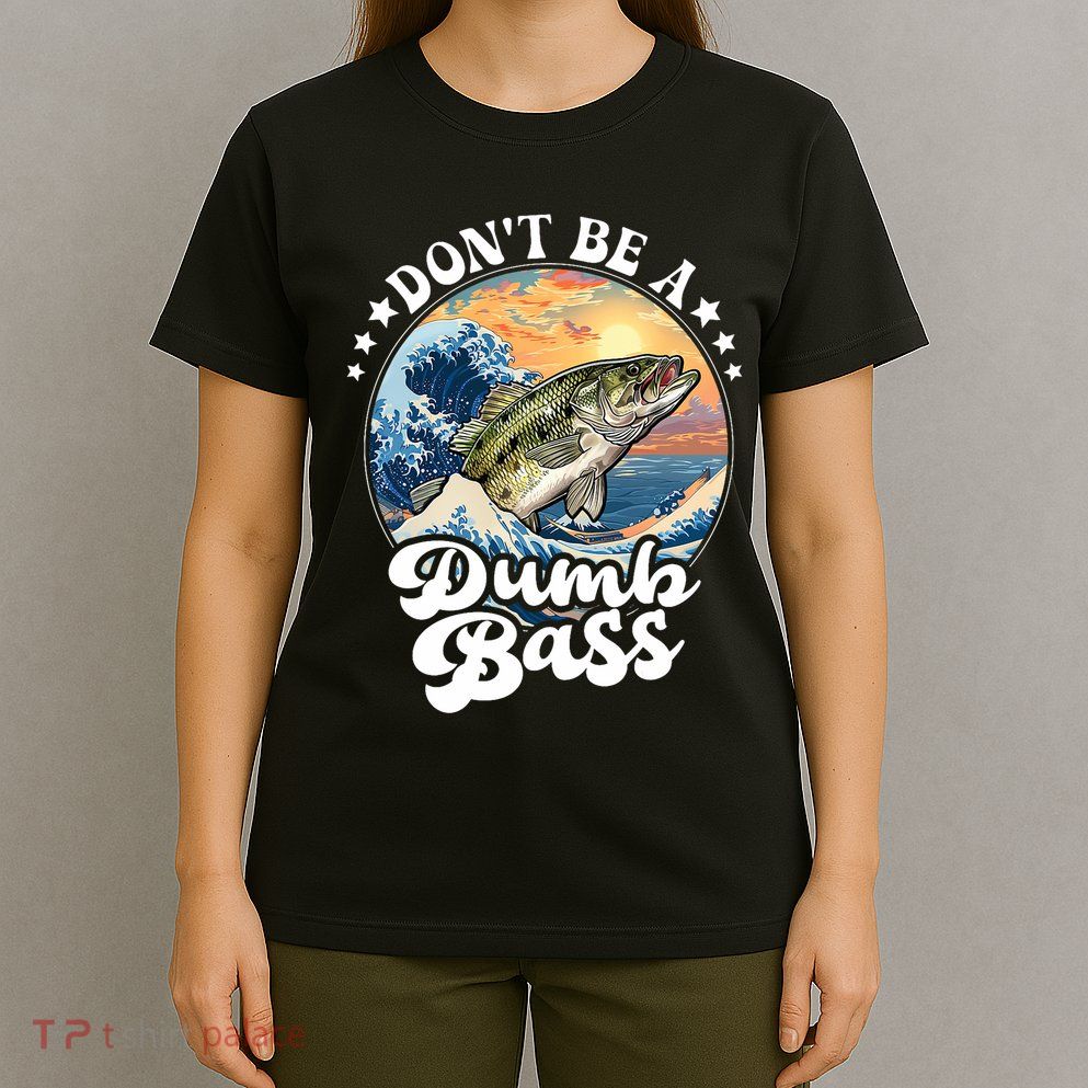 DonT Be A Dumb Bass T-Shirt
