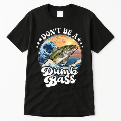 DonT Be A Dumb Bass Tall T-Shirt