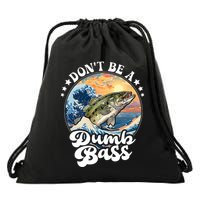 DonT Be A Dumb Bass Drawstring Bag