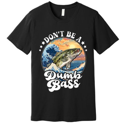 DonT Be A Dumb Bass Premium T-Shirt