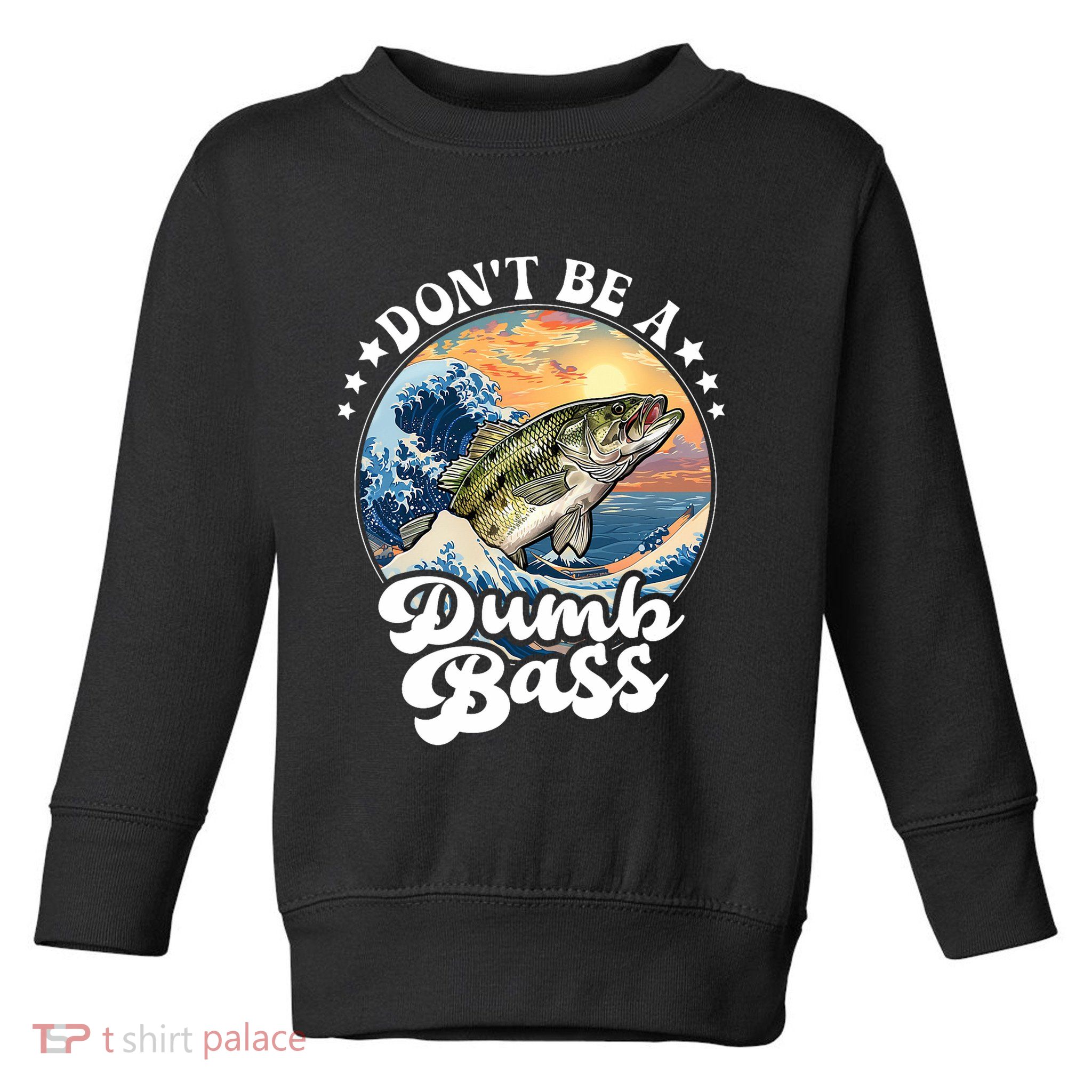 DonT Be A Dumb Bass Toddler Sweatshirt