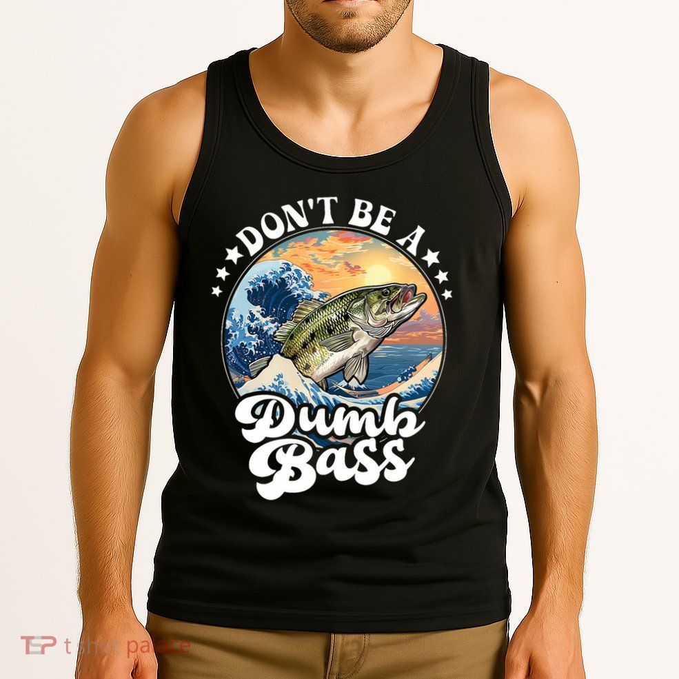 DonT Be A Dumb Bass Tank Top
