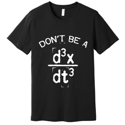 DonT Be A Jerk Funny Nerdy Math Physics Joke Pun Premium T-Shirt